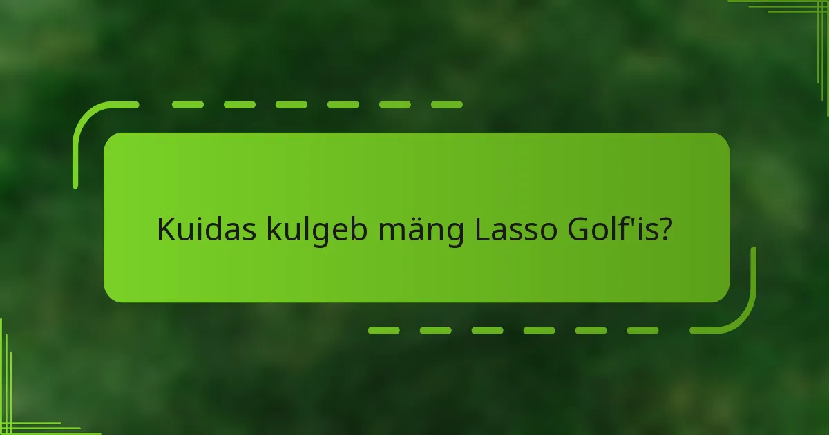 Kuidas kulgeb mäng Lasso Golf'is?