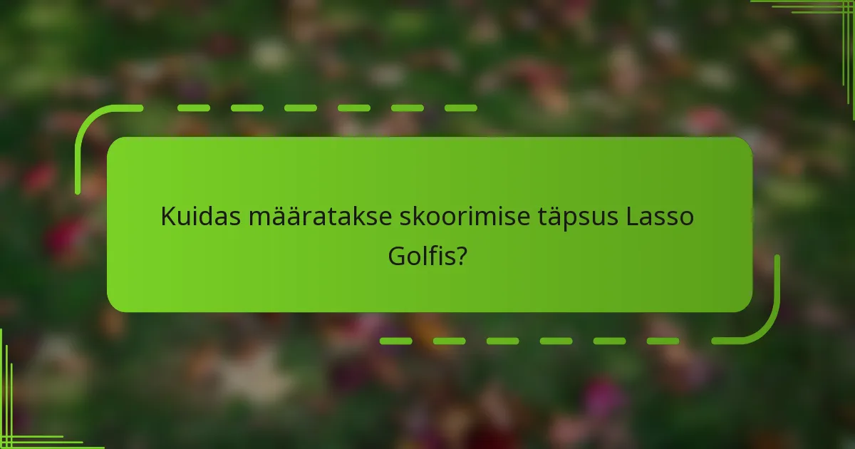 Kuidas määratakse skoorimise täpsus Lasso Golfis?