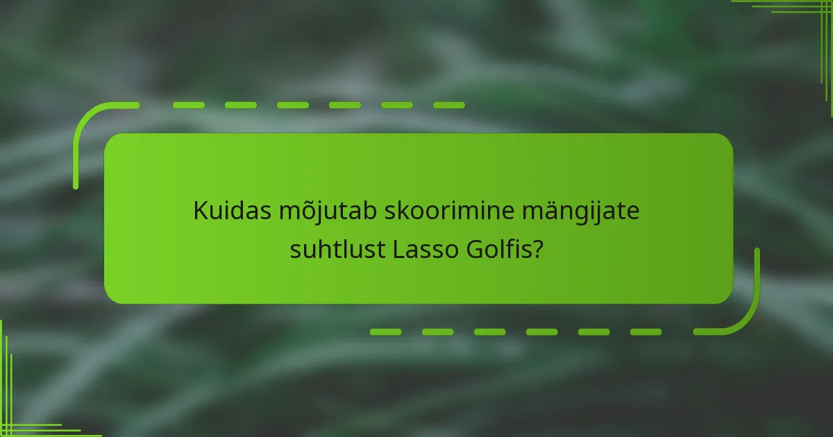 Kuidas mõjutab skoorimine mängijate suhtlust Lasso Golfis?