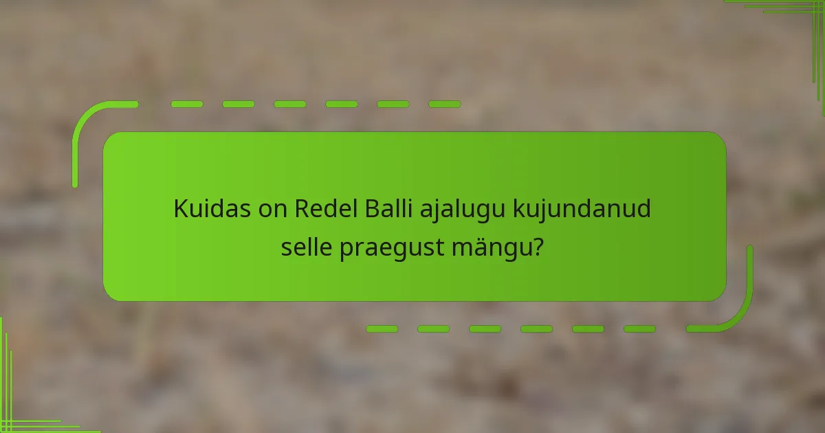 Kuidas on Redel Balli ajalugu kujundanud selle praegust mängu?