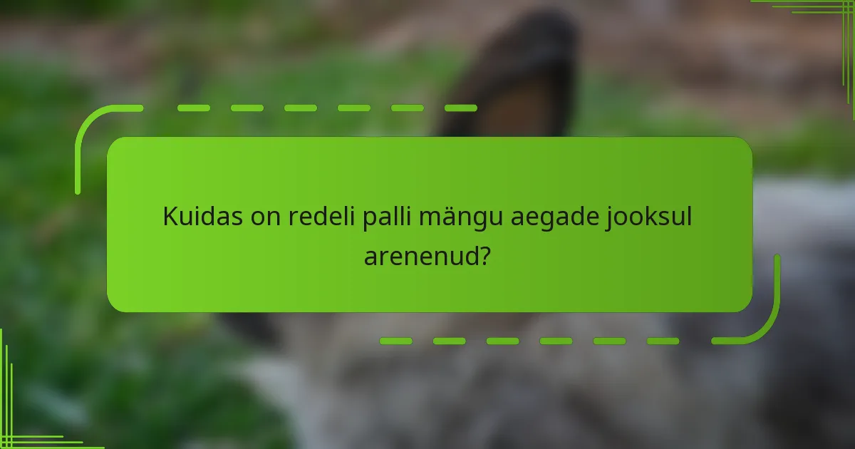 Kuidas on redeli palli mängu aegade jooksul arenenud?