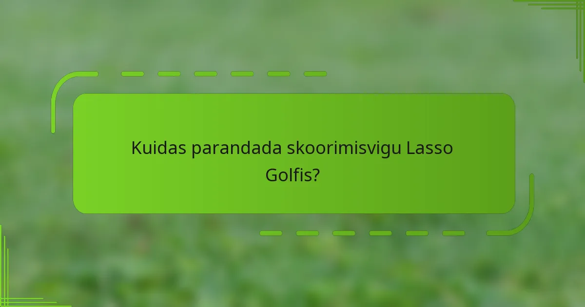 Kuidas parandada skoorimisvigu Lasso Golfis?