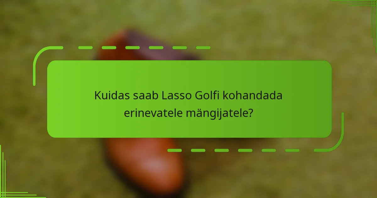 Kuidas saab Lasso Golfi kohandada erinevatele mängijatele?