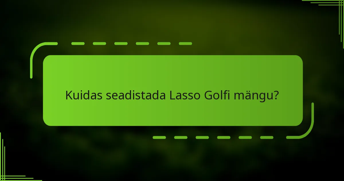 Kuidas seadistada Lasso Golfi mängu?