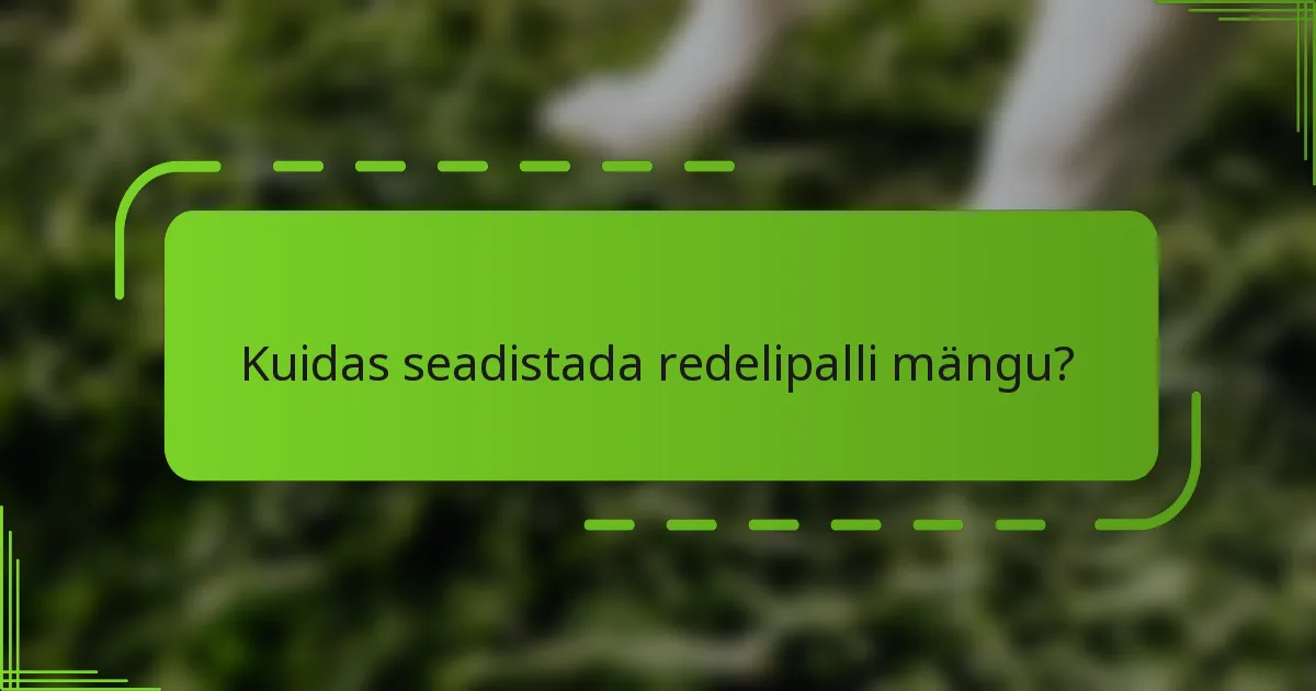 Kuidas seadistada redelipalli mängu?