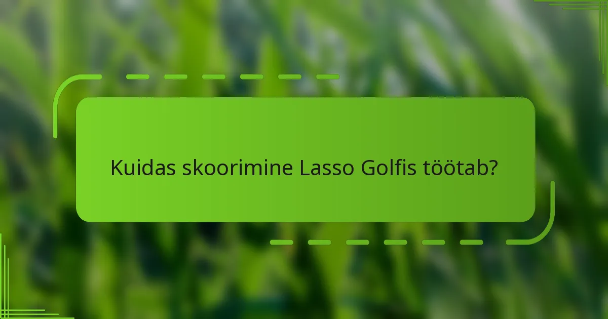 Kuidas skoorimine Lasso Golfis töötab?