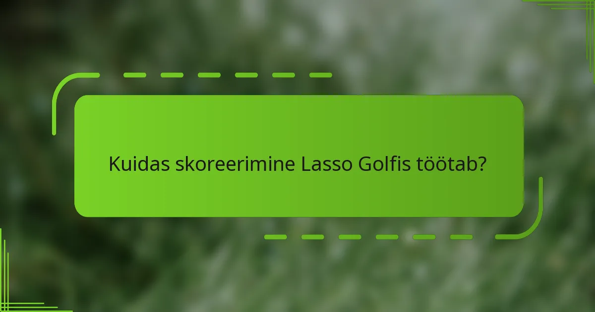 Kuidas skoreerimine Lasso Golfis töötab?
