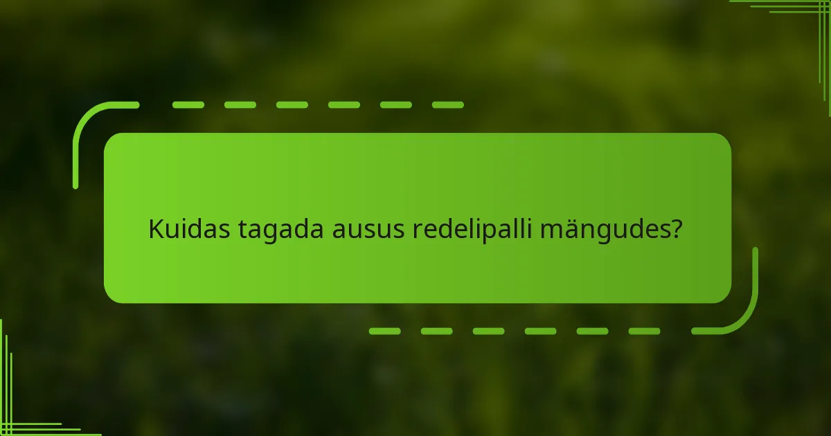 Kuidas tagada ausus redelipalli mängudes?