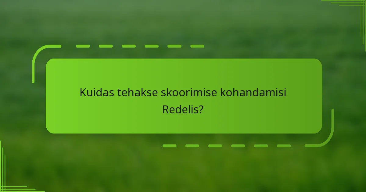 Kuidas tehakse skoorimise kohandamisi Redelis?