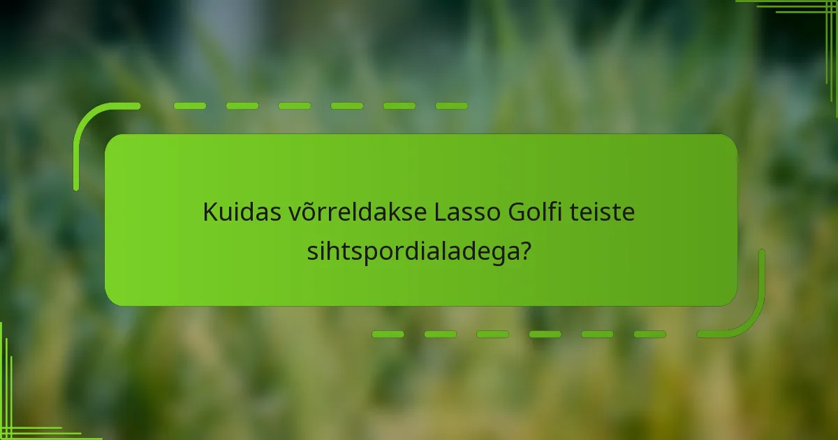 Kuidas võrreldakse Lasso Golfi teiste sihtspordialadega?