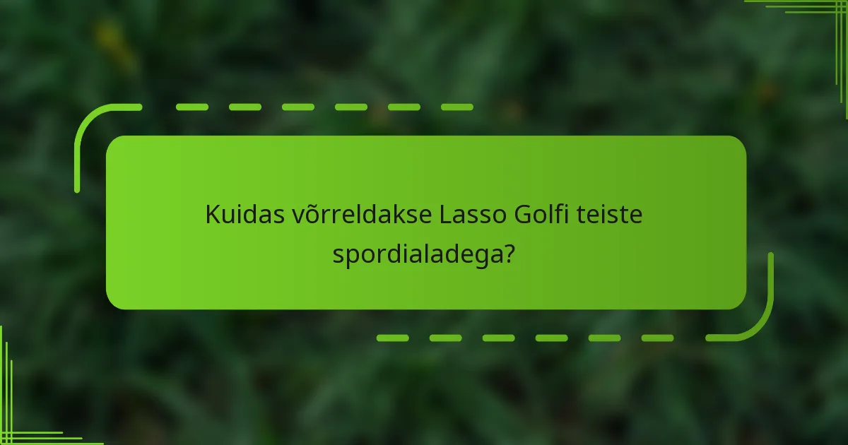 Kuidas võrreldakse Lasso Golfi teiste spordialadega?