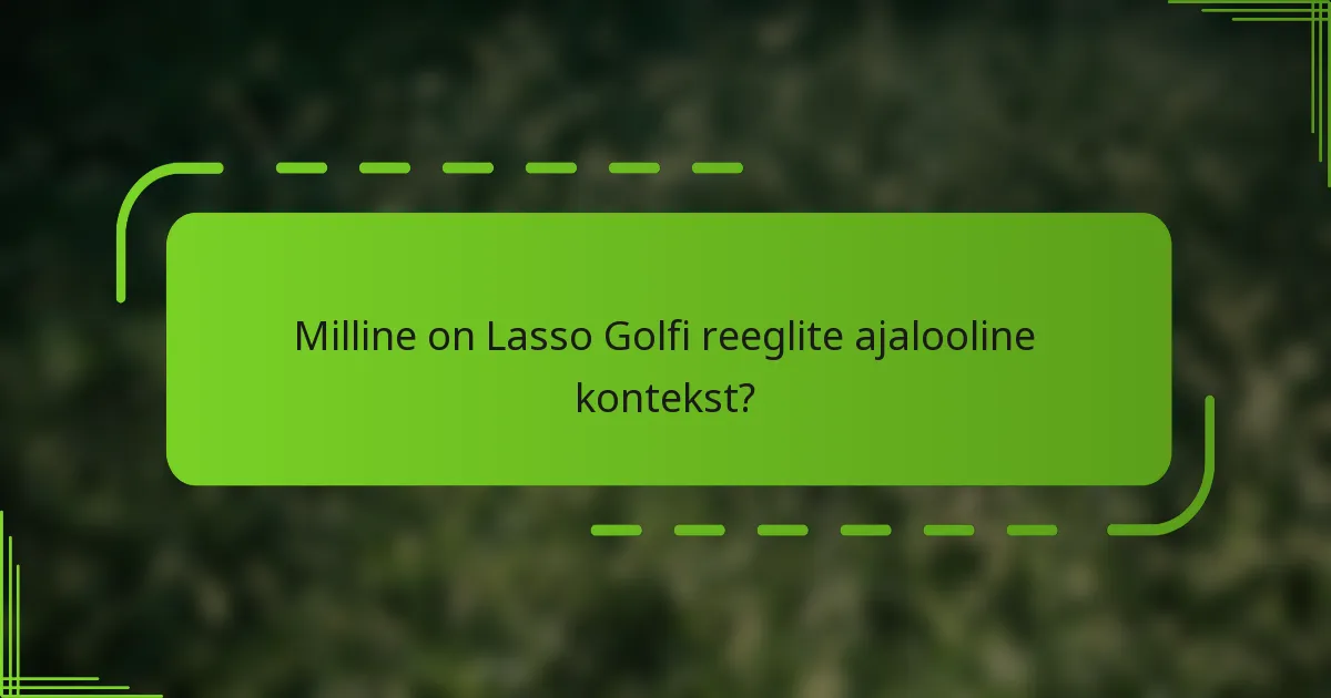 Milline on Lasso Golfi reeglite ajalooline kontekst?