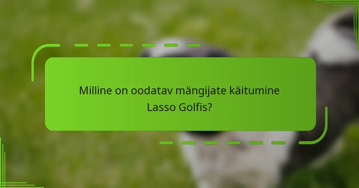 Milline on oodatav mängijate käitumine Lasso Golfis?