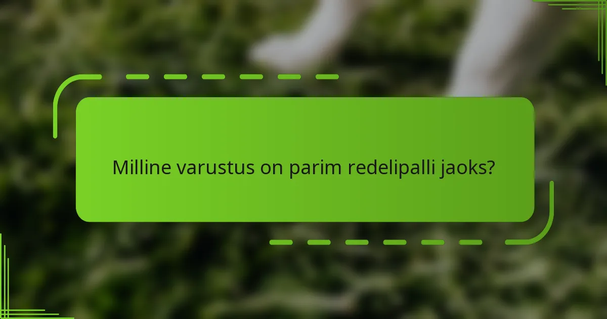 Milline varustus on parim redelipalli jaoks?