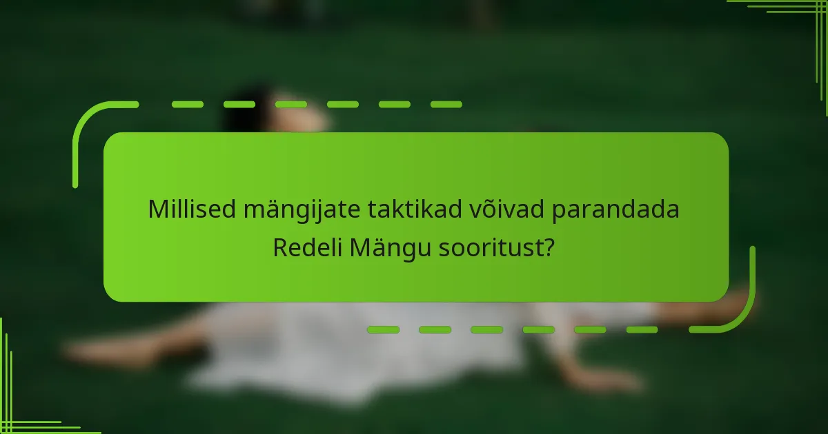 Millised mängijate taktikad võivad parandada Redeli Mängu sooritust?