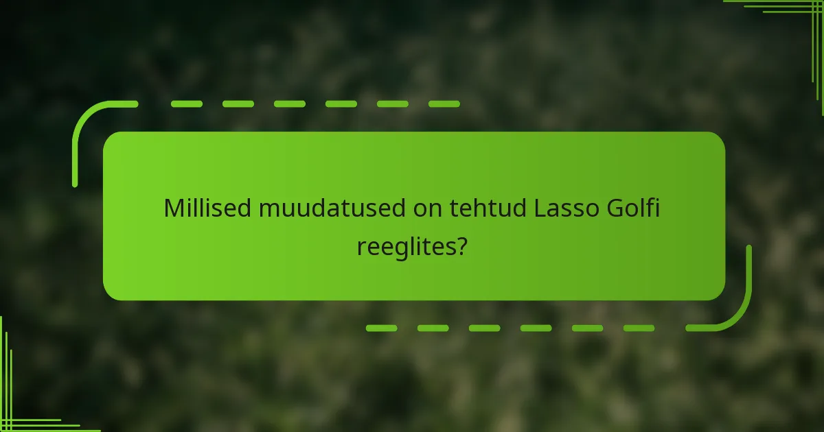 Millised muudatused on tehtud Lasso Golfi reeglites?