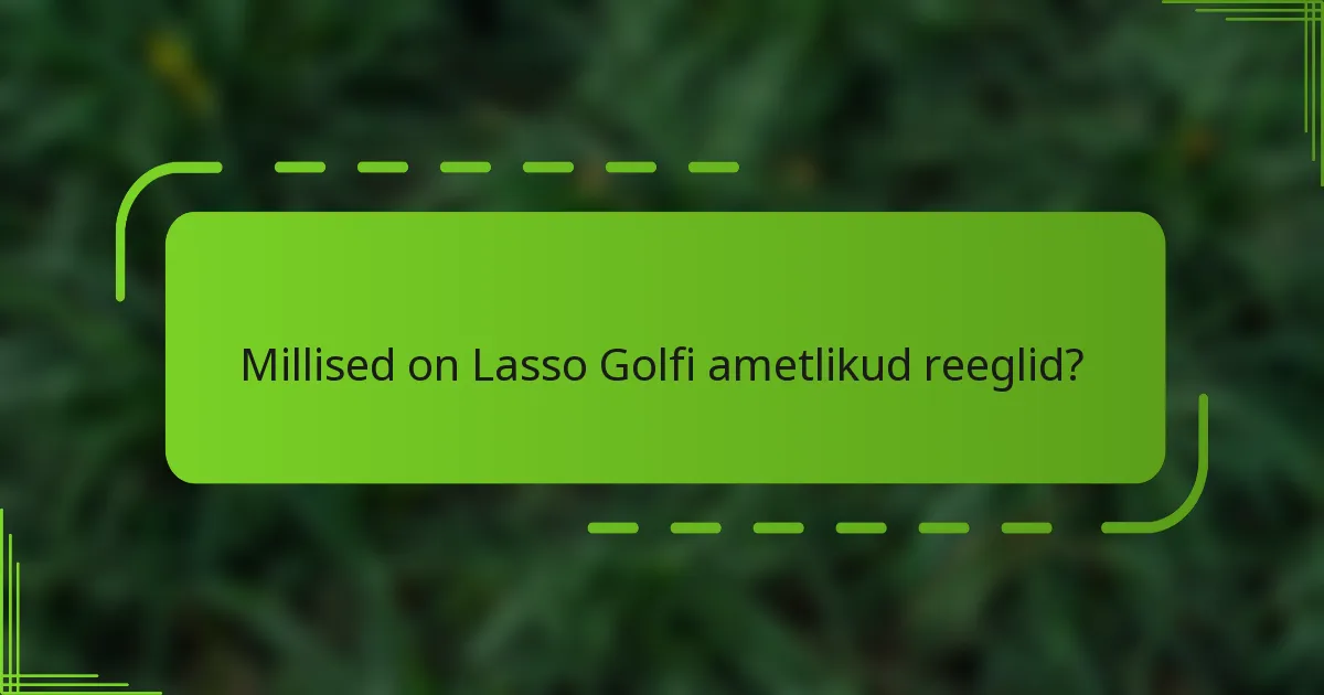 Millised on Lasso Golfi ametlikud reeglid?