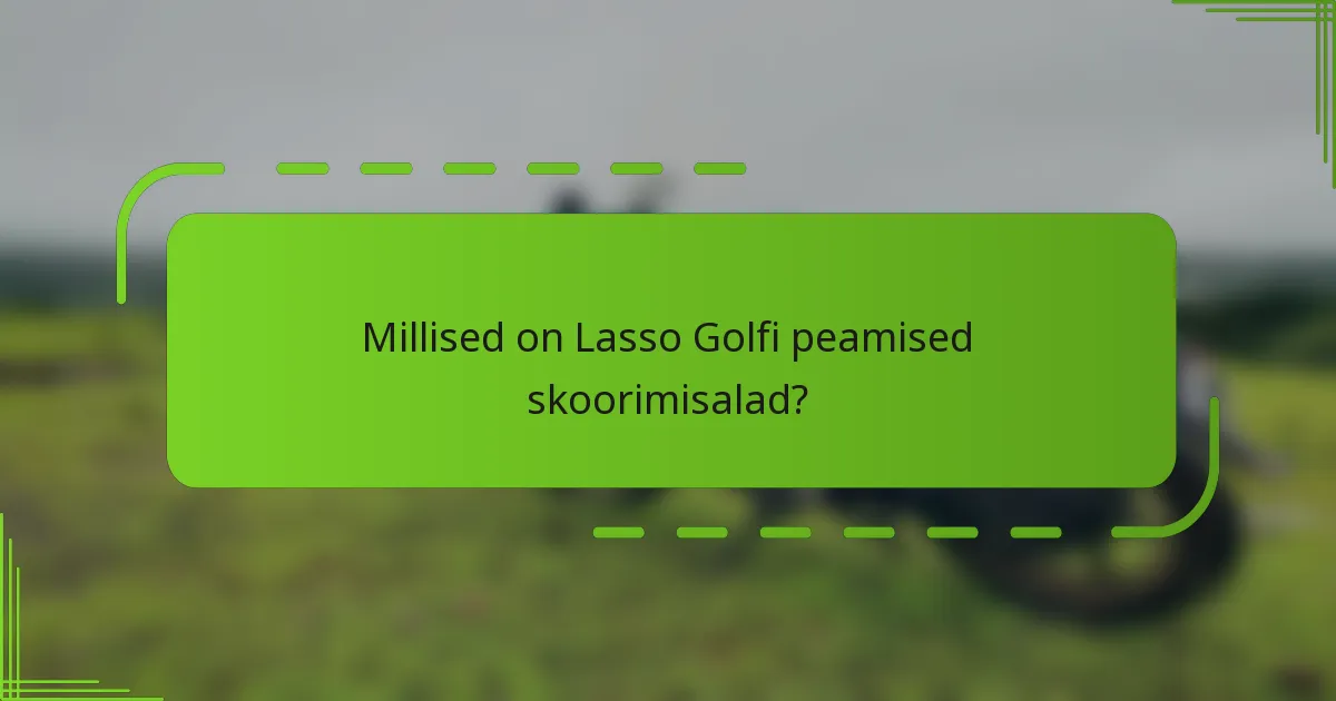 Millised on Lasso Golfi peamised skoorimisalad?