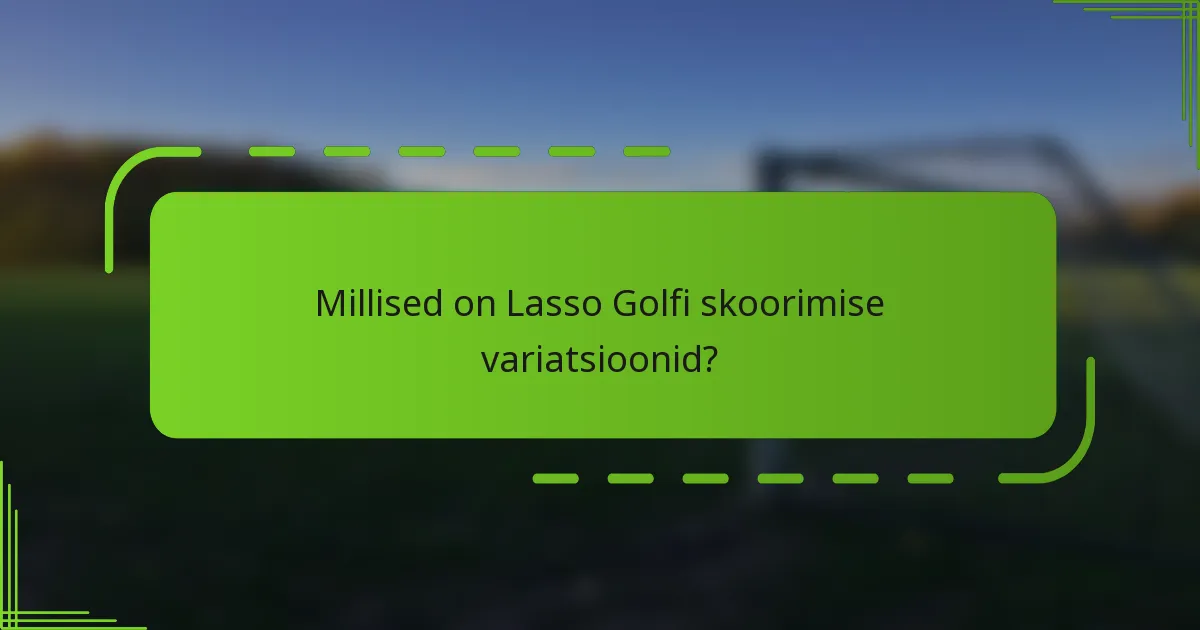 Millised on Lasso Golfi skoorimise variatsioonid?
