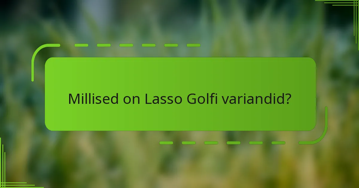 Millised on Lasso Golfi variandid?