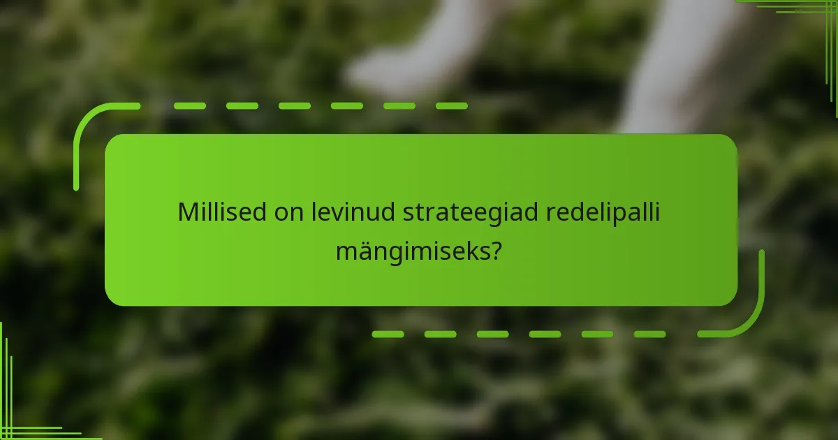 Millised on levinud strateegiad redelipalli mängimiseks?