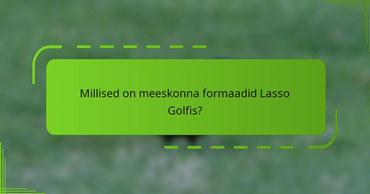 Millised on meeskonna formaadid Lasso Golfis?