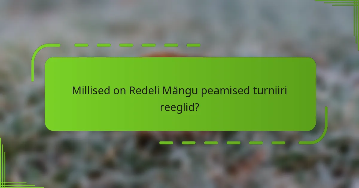 Millised on Redeli Mängu peamised turniiri reeglid?