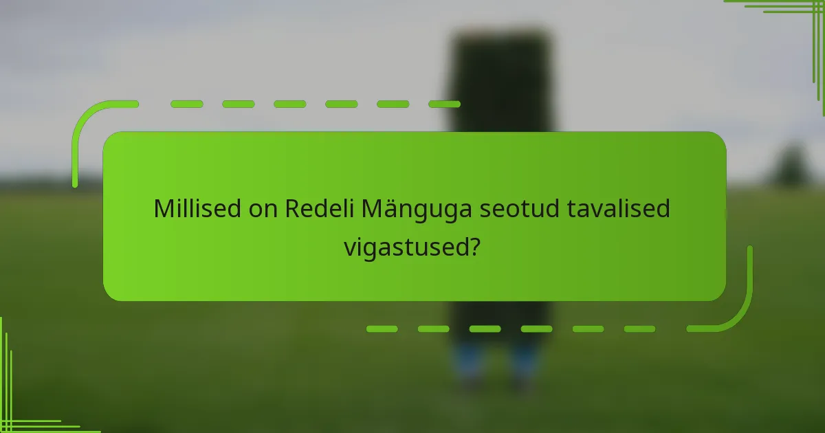 Millised on Redeli Mänguga seotud tavalised vigastused?
