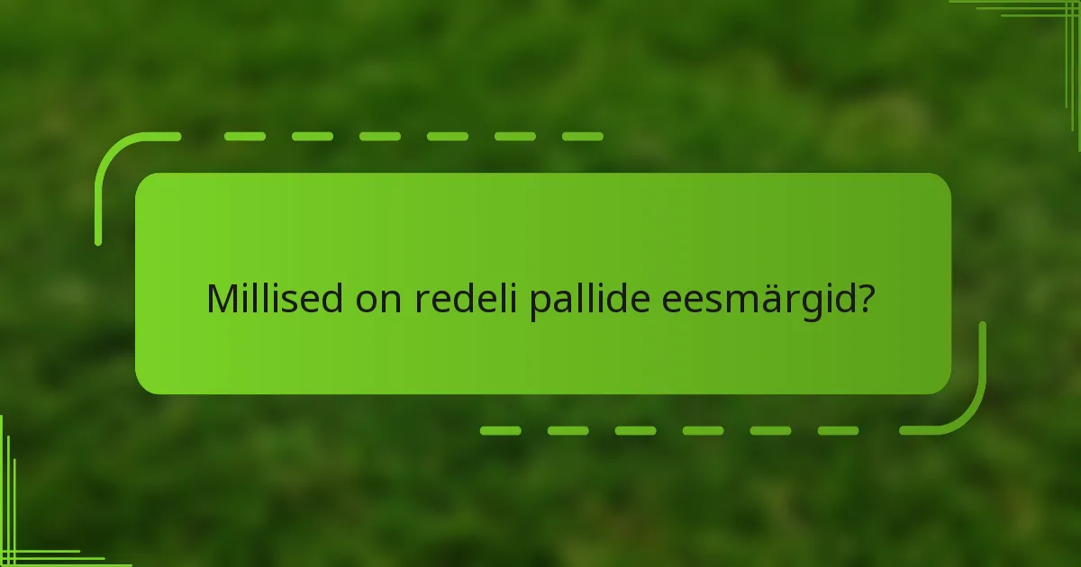 Millised on redeli pallide eesmärgid?