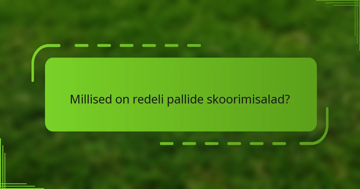 Millised on redeli pallide skoorimisalad?