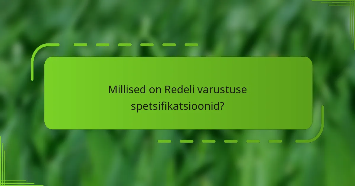Millised on Redeli varustuse spetsifikatsioonid?