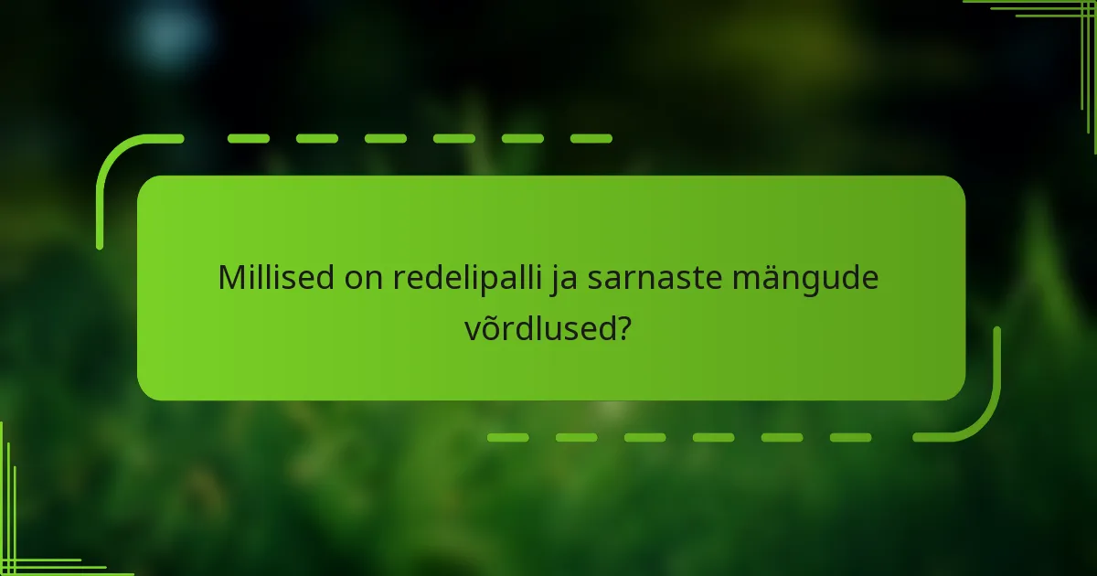 Millised on redelipalli ja sarnaste mängude võrdlused?
