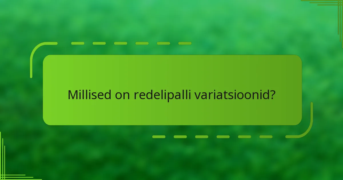 Millised on redelipalli variatsioonid?
