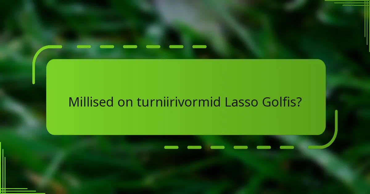 Millised on turniirivormid Lasso Golfis?