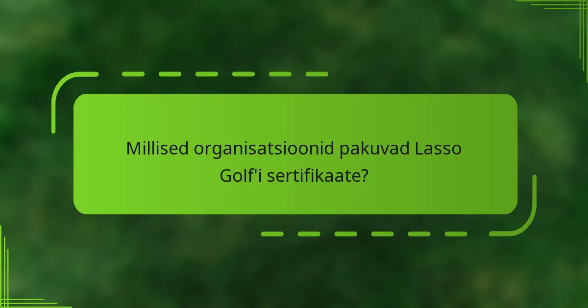 Millised organisatsioonid pakuvad Lasso Golf'i sertifikaate?