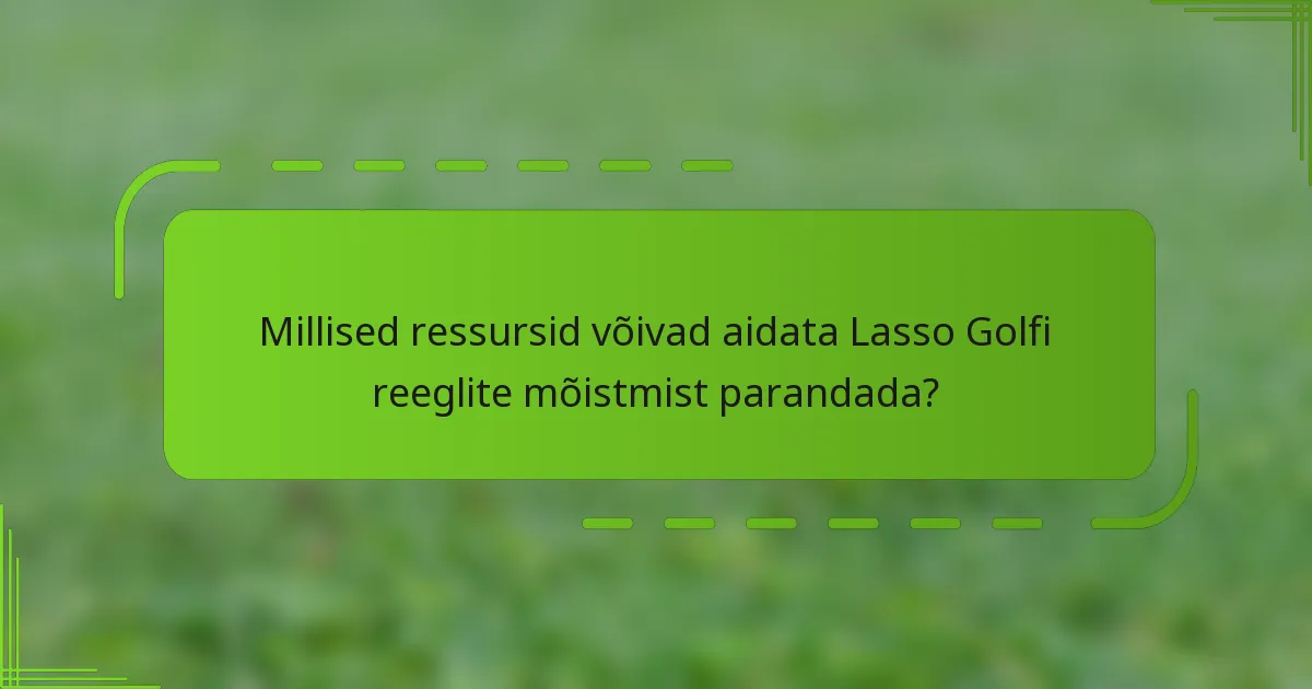 Millised ressursid võivad aidata Lasso Golfi reeglite mõistmist parandada?