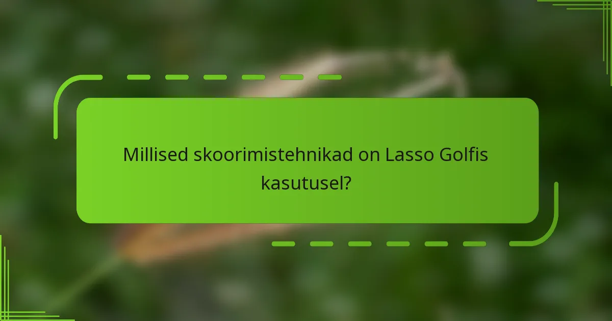 Millised skoorimistehnikad on Lasso Golfis kasutusel?