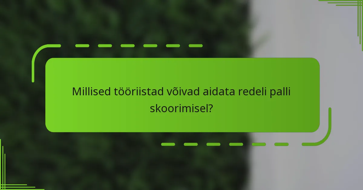 Millised tööriistad võivad aidata redeli palli skoorimisel?